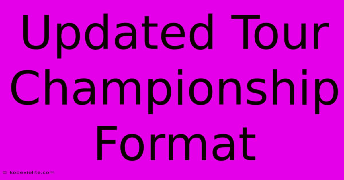 Updated Tour Championship Format