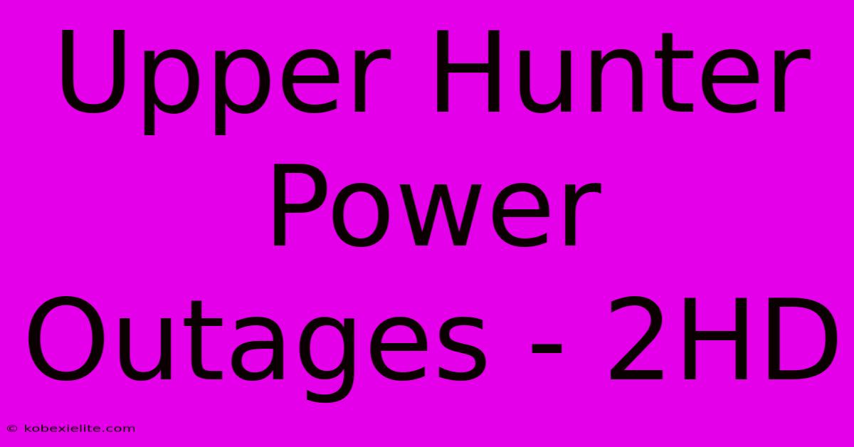 Upper Hunter Power Outages - 2HD