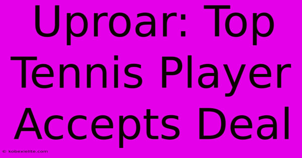 Uproar: Top Tennis Player Accepts Deal