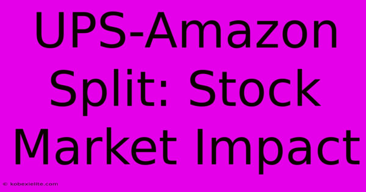 UPS-Amazon Split: Stock Market Impact