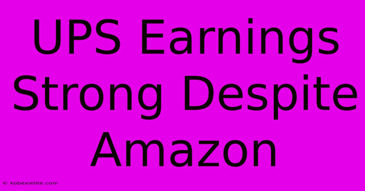 UPS Earnings Strong Despite Amazon