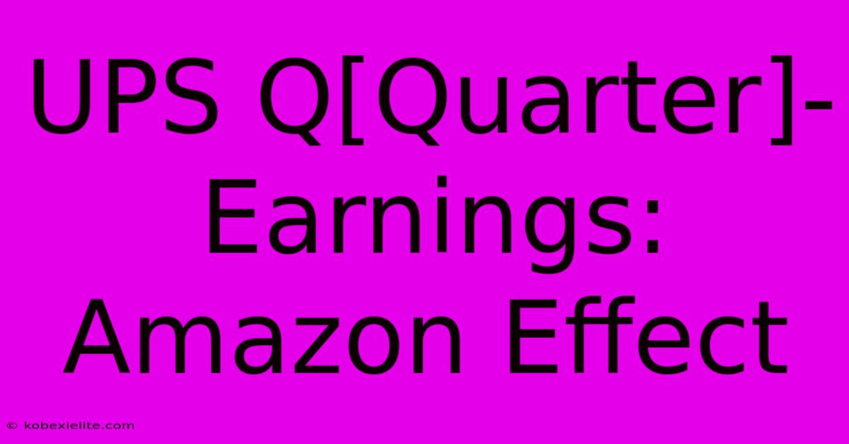 UPS Q[Quarter]-Earnings: Amazon Effect