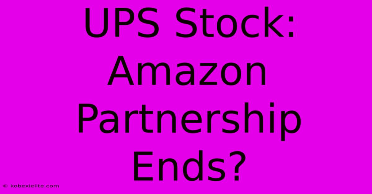 UPS Stock: Amazon Partnership Ends?