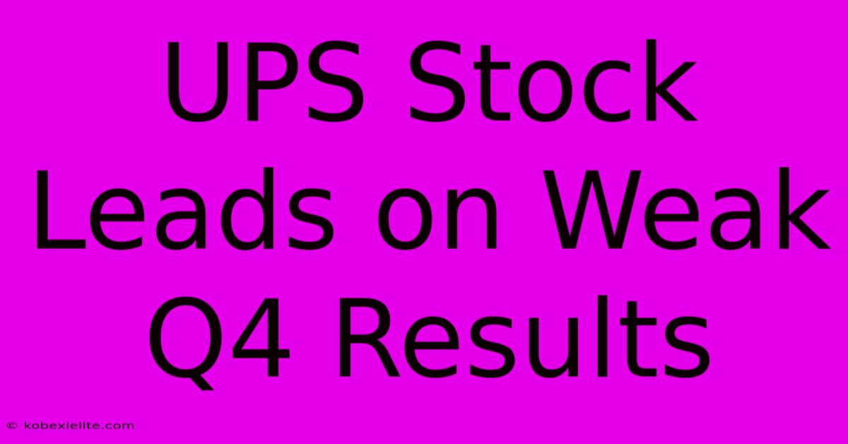 UPS Stock Leads On Weak Q4 Results