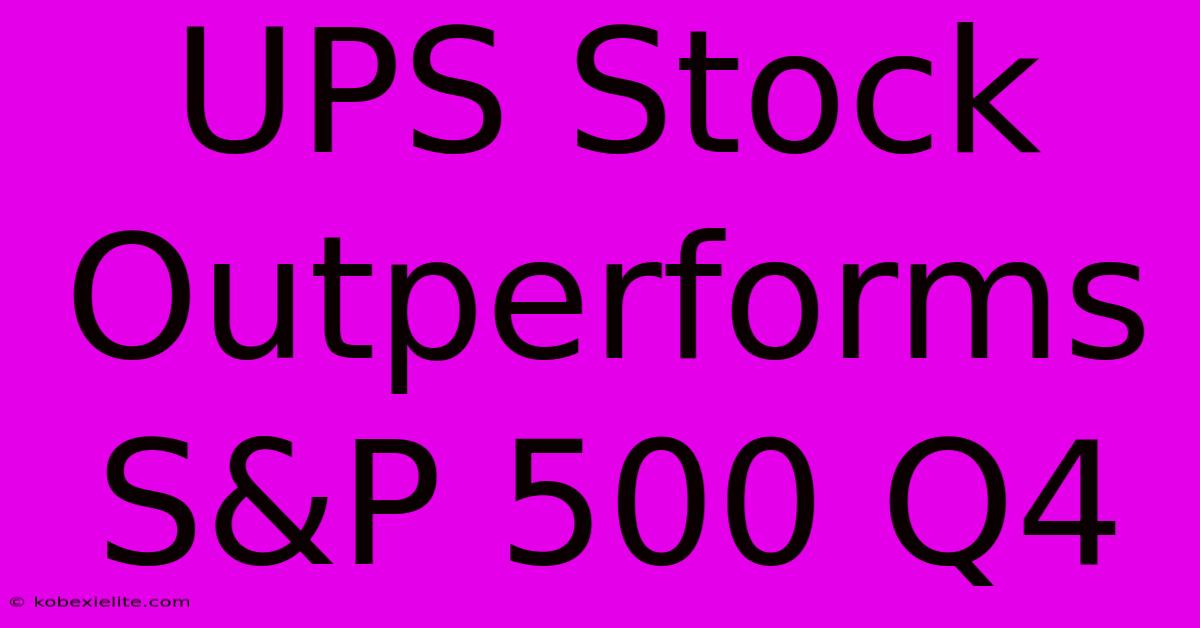 UPS Stock Outperforms S&P 500 Q4