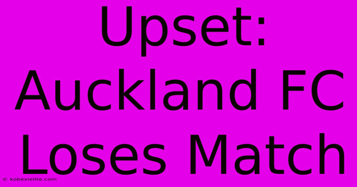 Upset: Auckland FC Loses Match