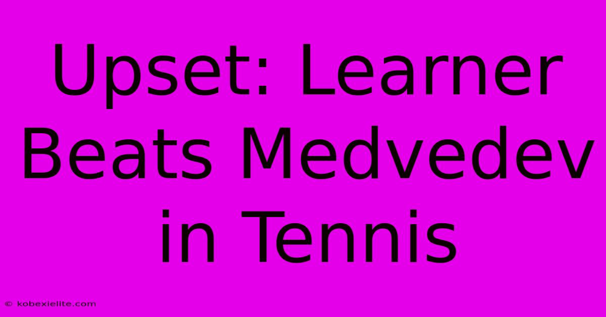 Upset: Learner Beats Medvedev In Tennis