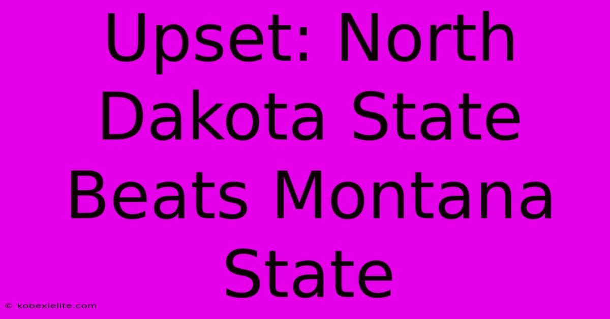 Upset: North Dakota State Beats Montana State