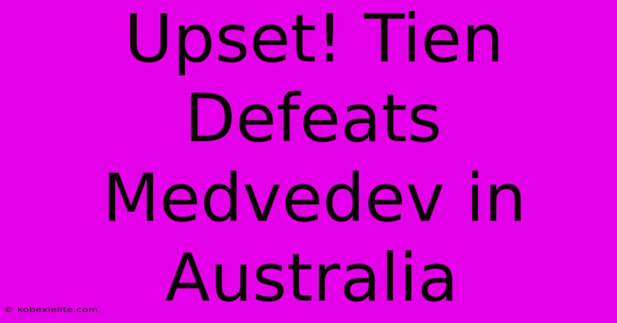 Upset! Tien Defeats Medvedev In Australia