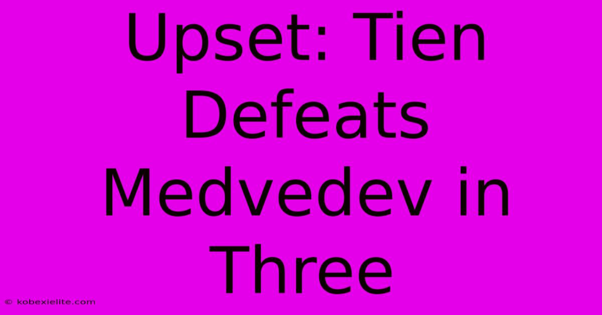 Upset: Tien Defeats Medvedev In Three