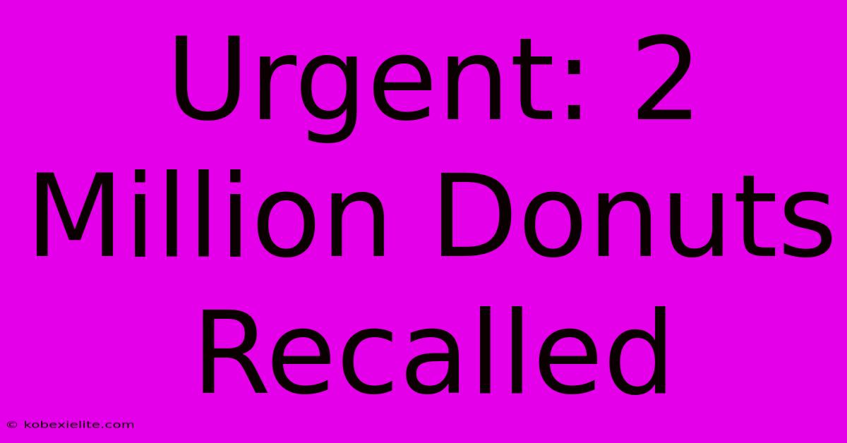 Urgent: 2 Million Donuts Recalled