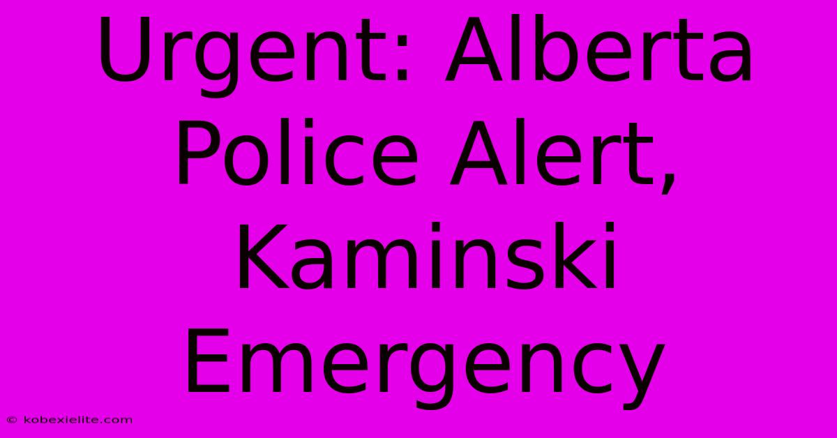 Urgent: Alberta Police Alert, Kaminski Emergency