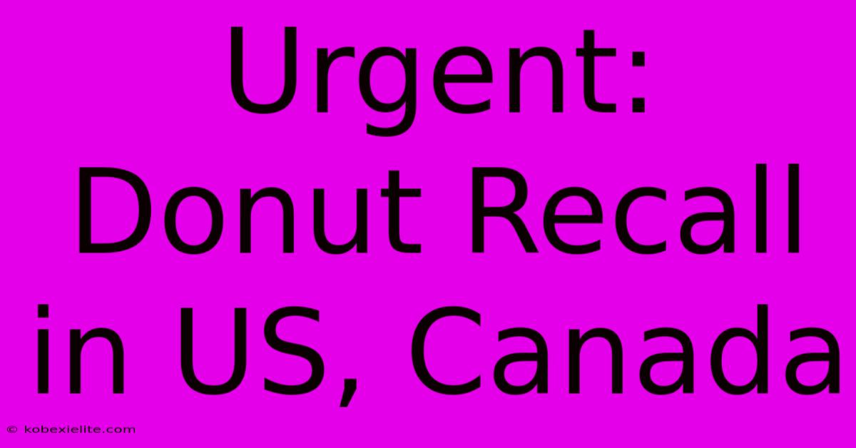 Urgent: Donut Recall In US, Canada