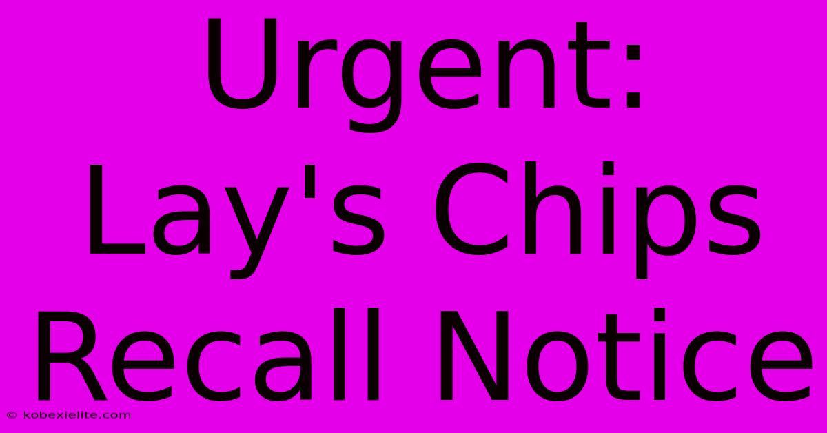 Urgent: Lay's Chips Recall Notice