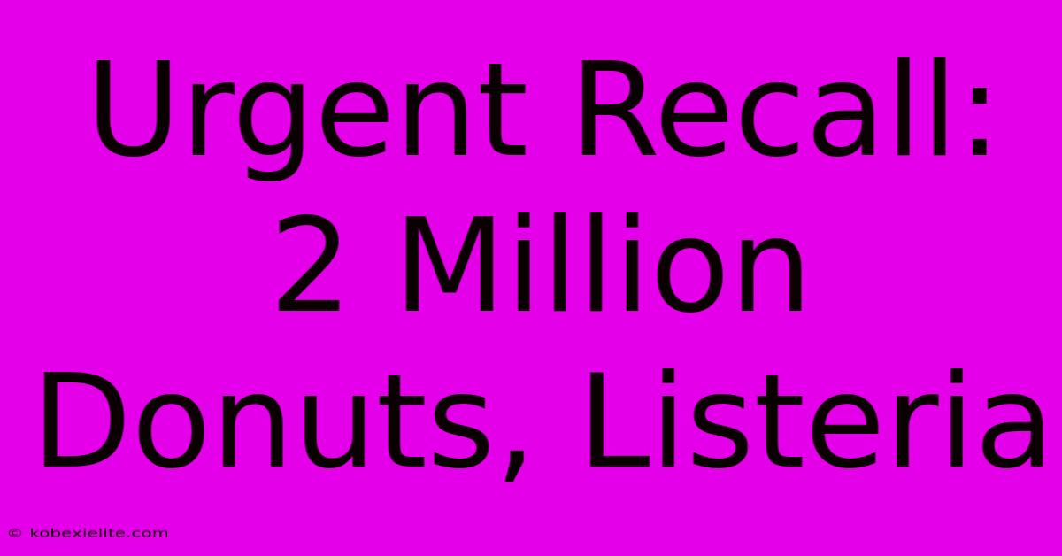 Urgent Recall: 2 Million Donuts, Listeria