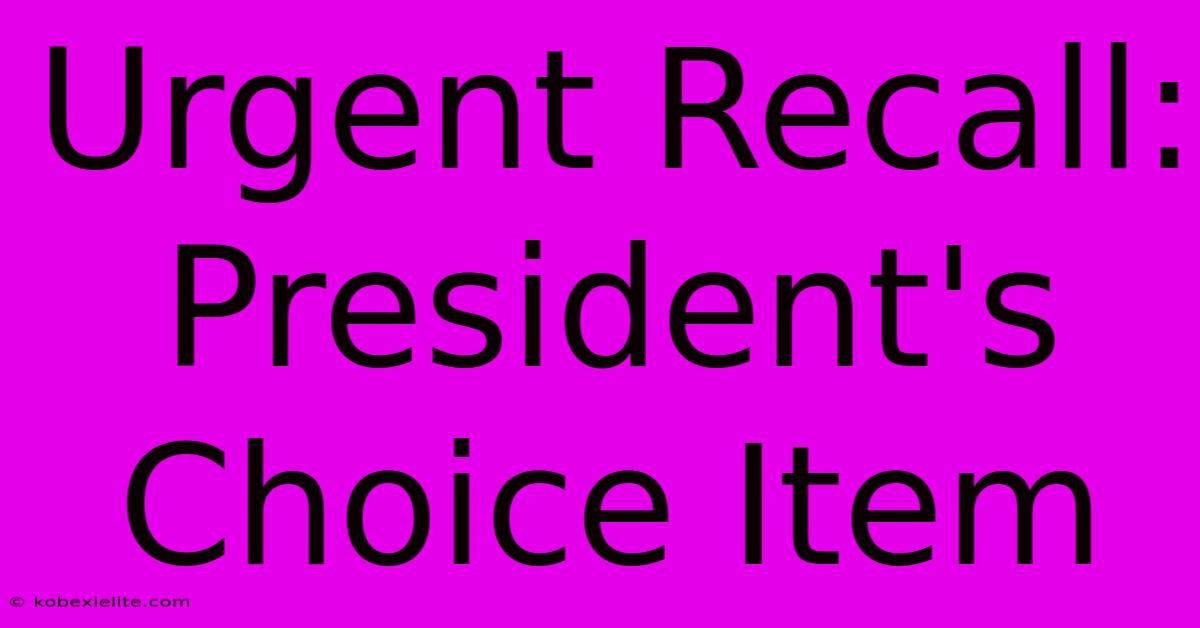 Urgent Recall: President's Choice Item