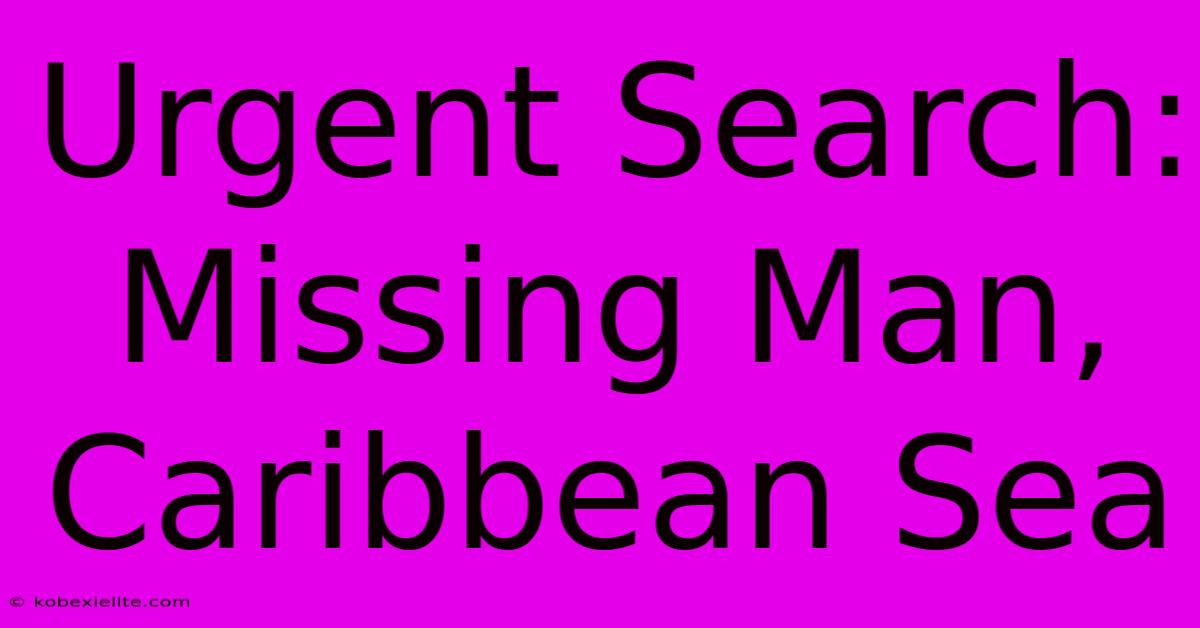 Urgent Search: Missing Man, Caribbean Sea