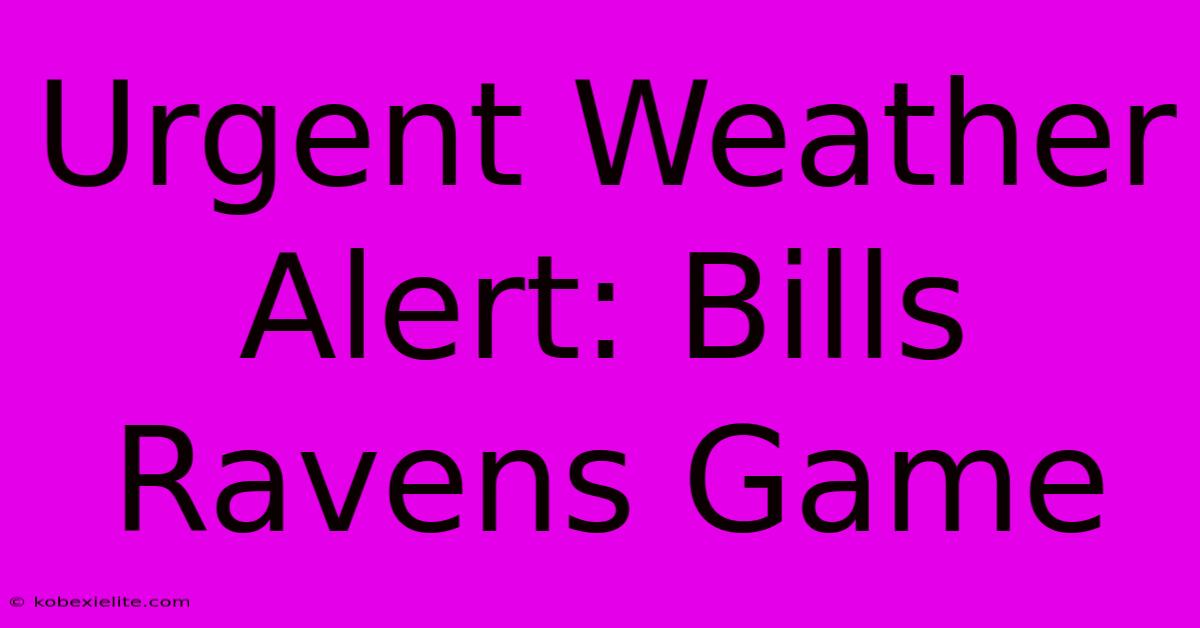 Urgent Weather Alert: Bills Ravens Game