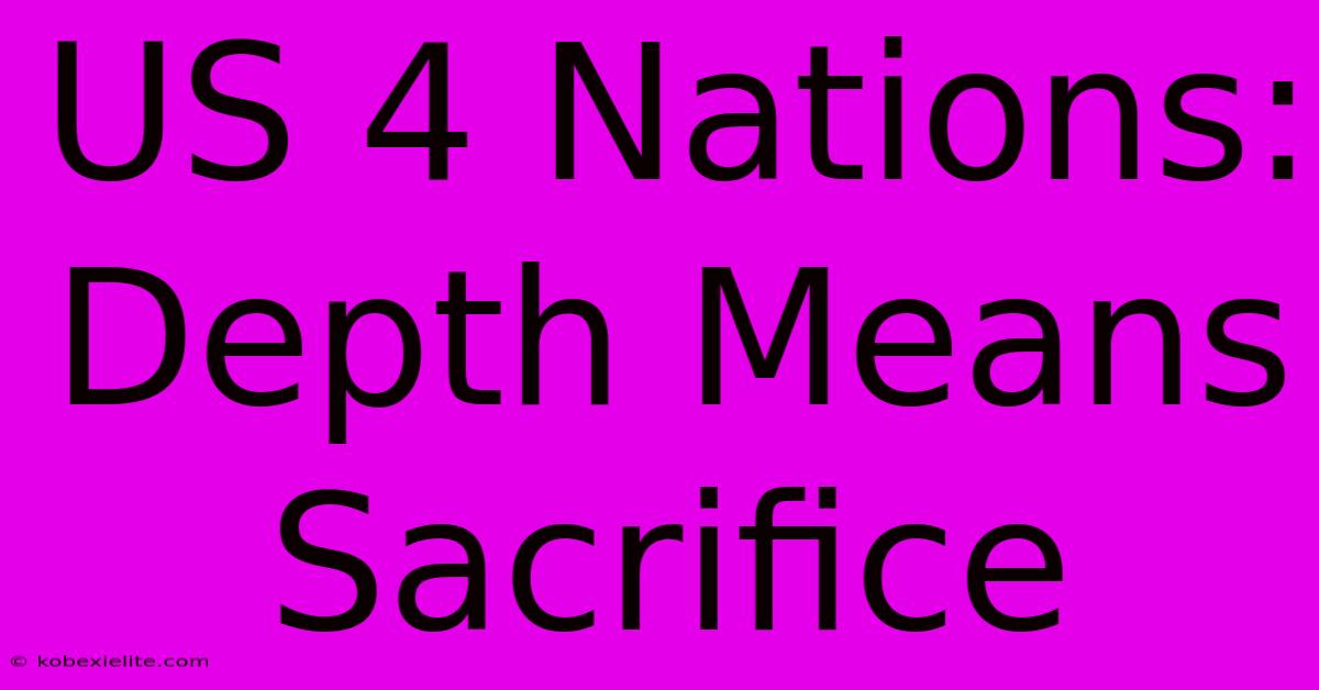 US 4 Nations: Depth Means Sacrifice