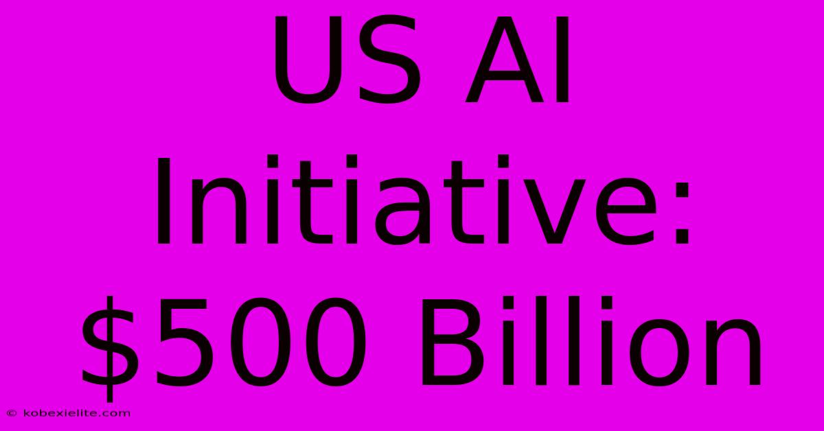 US AI Initiative: $500 Billion