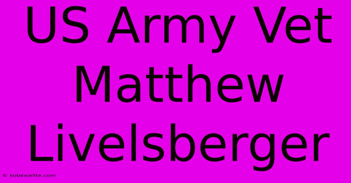 US Army Vet Matthew Livelsberger