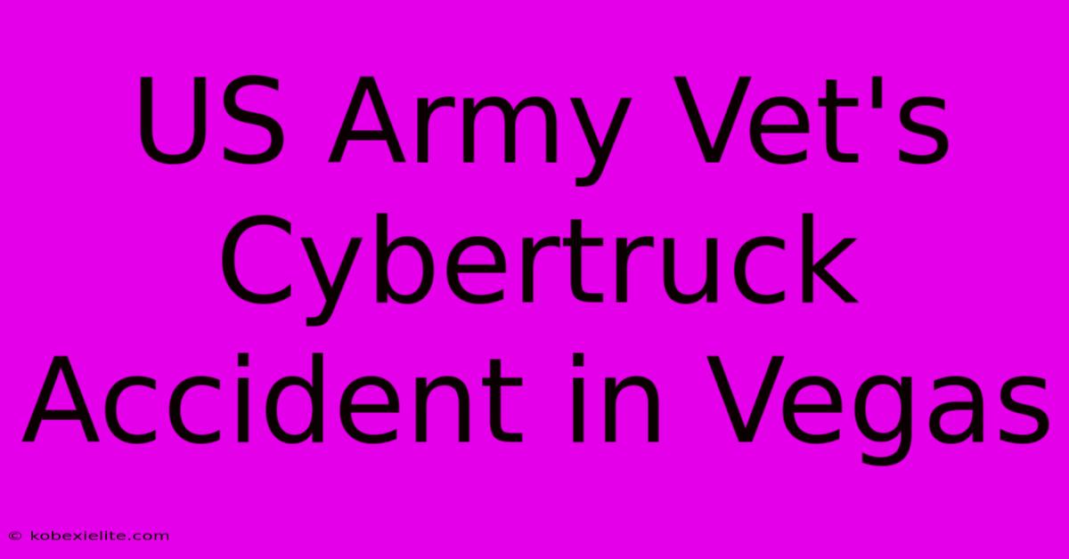 US Army Vet's Cybertruck Accident In Vegas