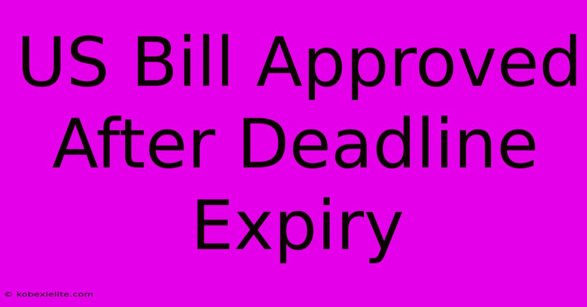 US Bill Approved After Deadline Expiry