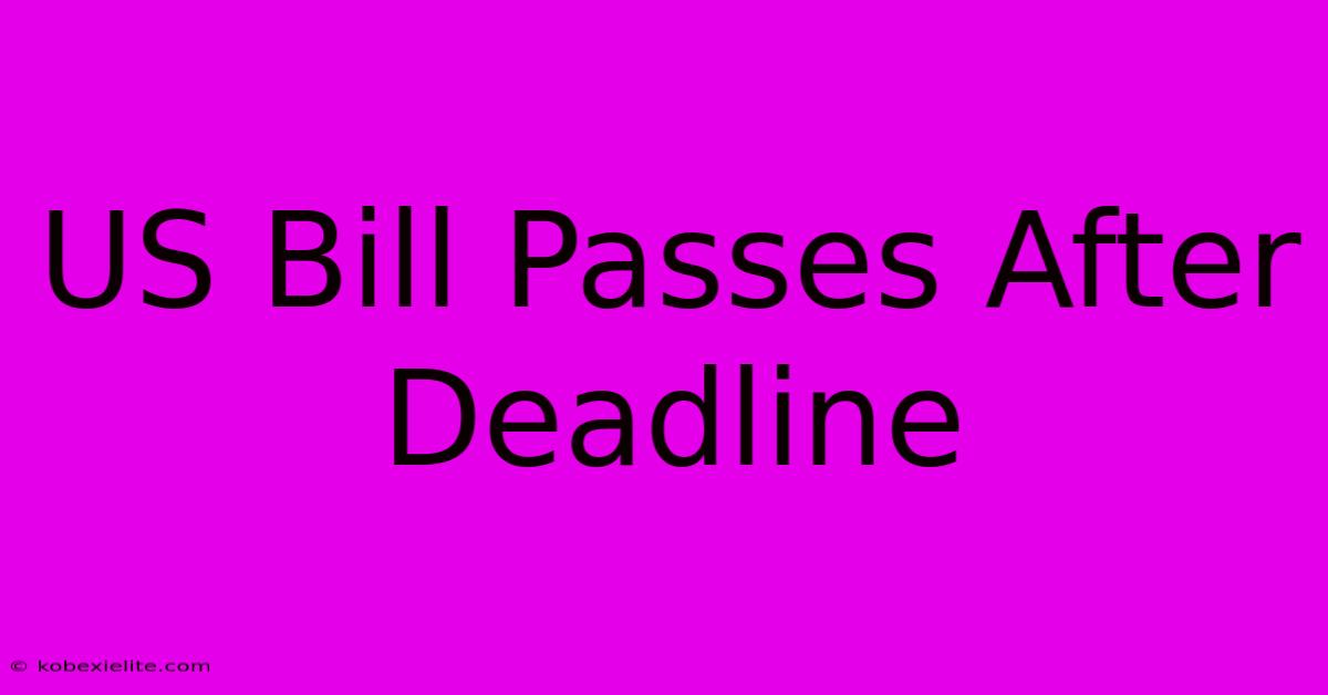 US Bill Passes After Deadline