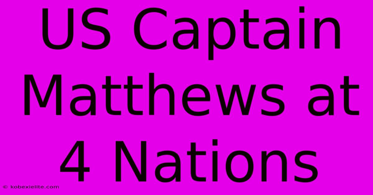 US Captain Matthews At 4 Nations