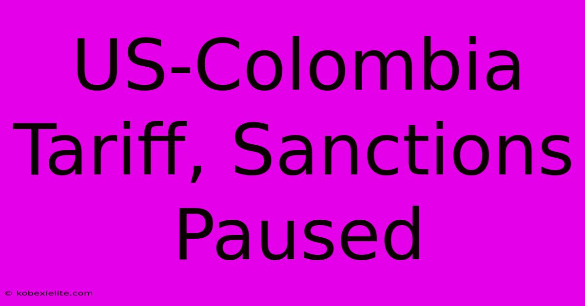 US-Colombia Tariff, Sanctions Paused