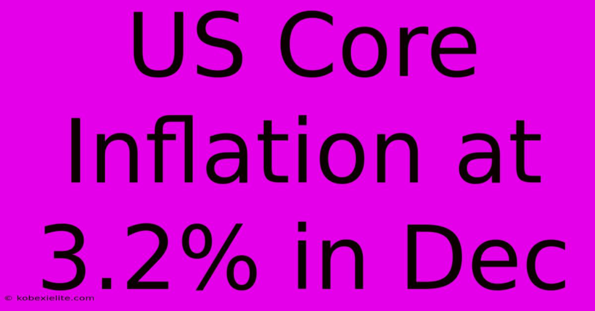 US Core Inflation At 3.2% In Dec