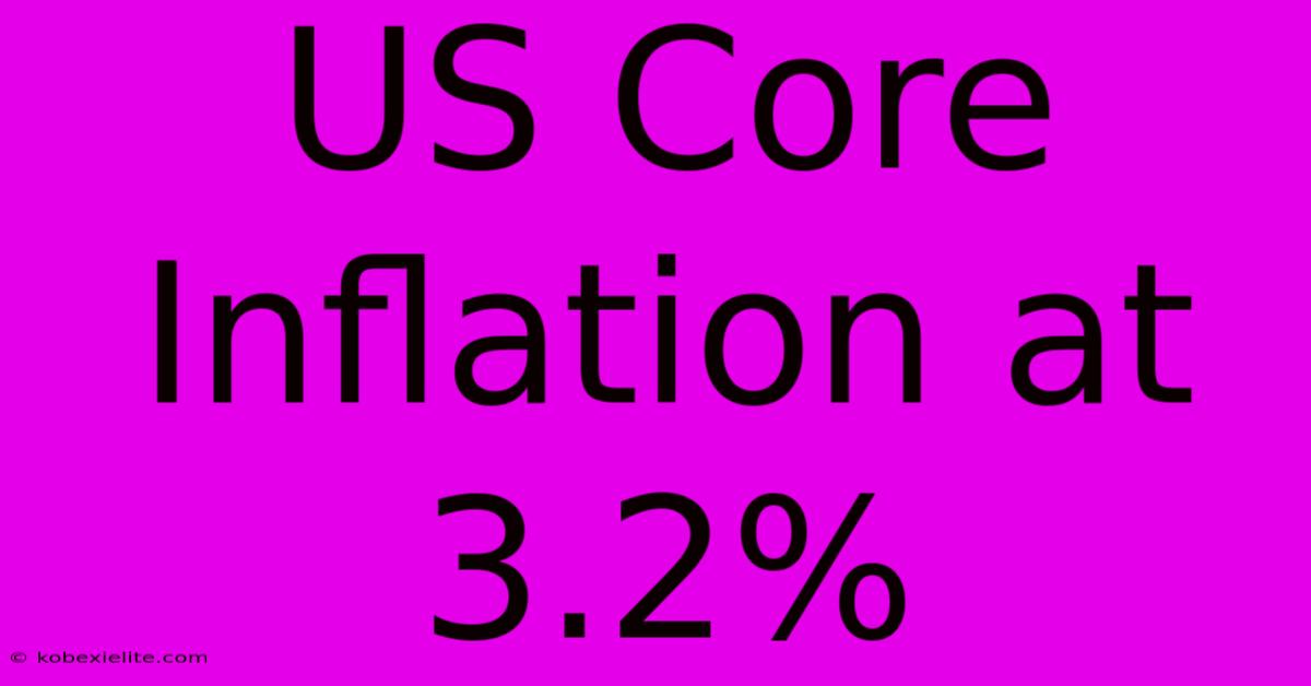 US Core Inflation At 3.2%