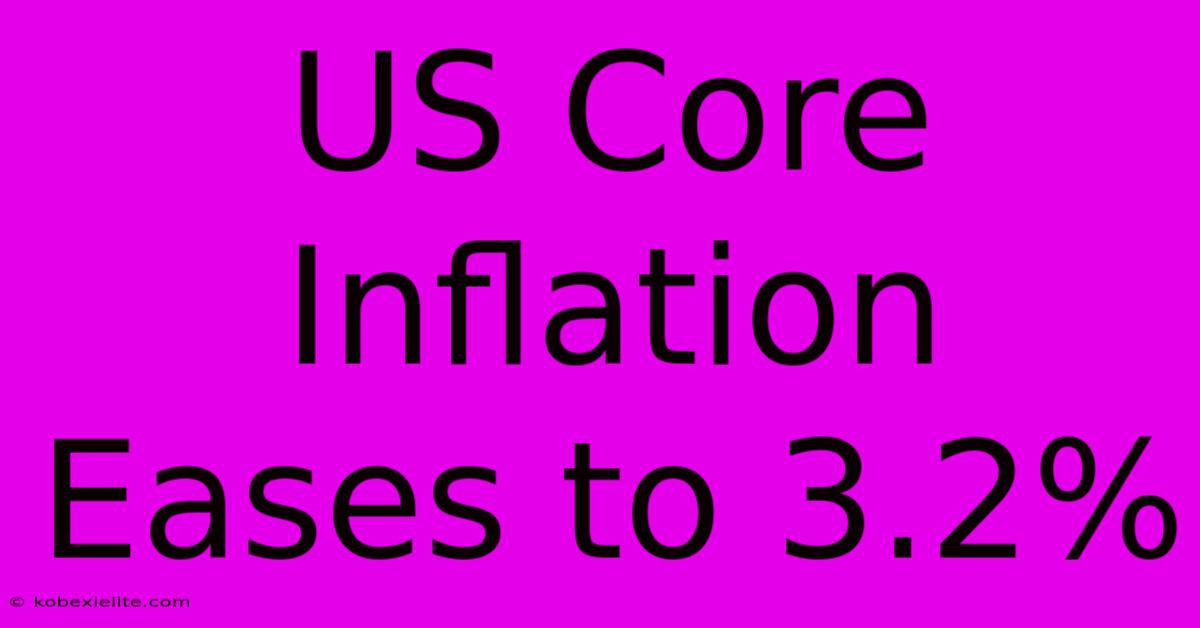 US Core Inflation Eases To 3.2%