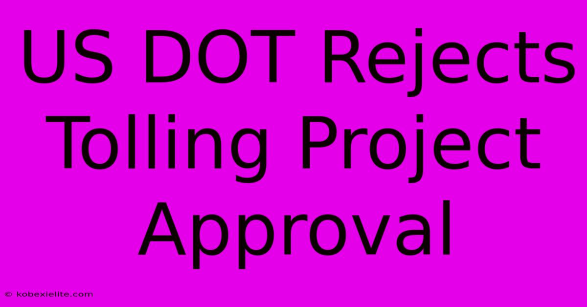 US DOT Rejects Tolling Project Approval