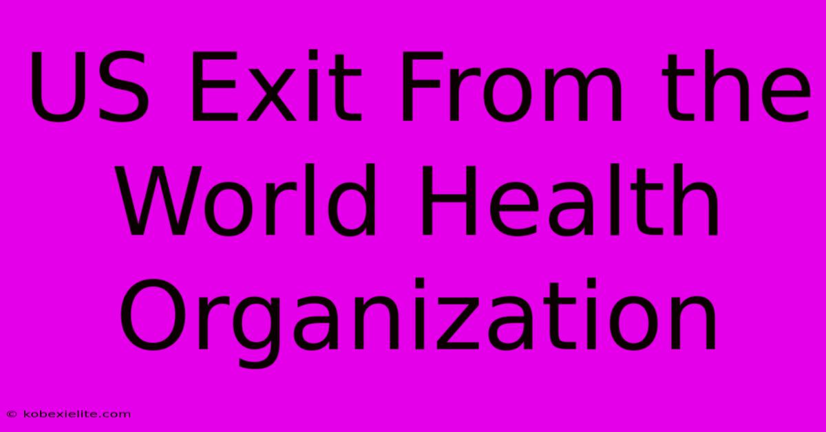 US Exit From The World Health Organization