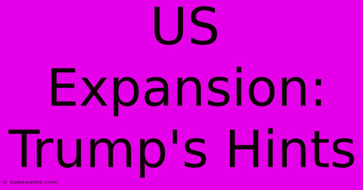 US Expansion: Trump's Hints