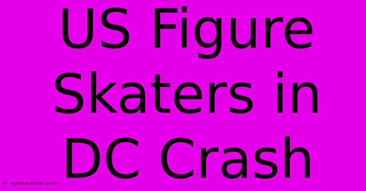 US Figure Skaters In DC Crash