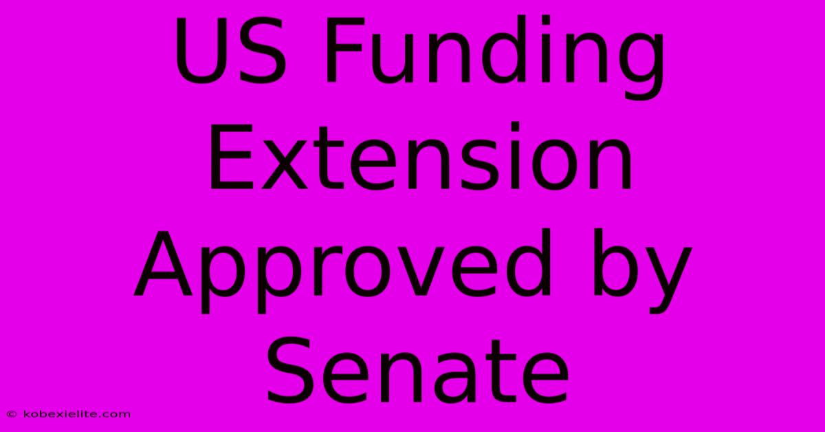 US Funding Extension Approved By Senate