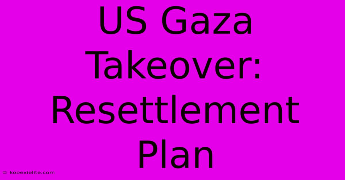 US Gaza Takeover: Resettlement Plan