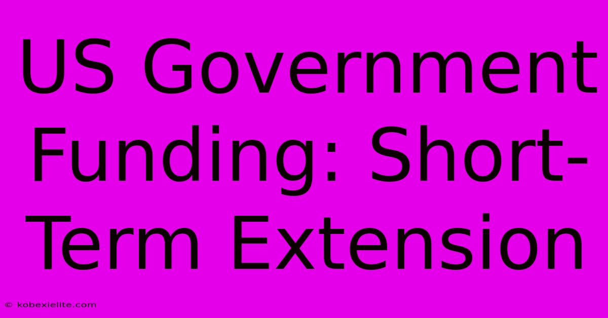 US Government Funding: Short-Term Extension