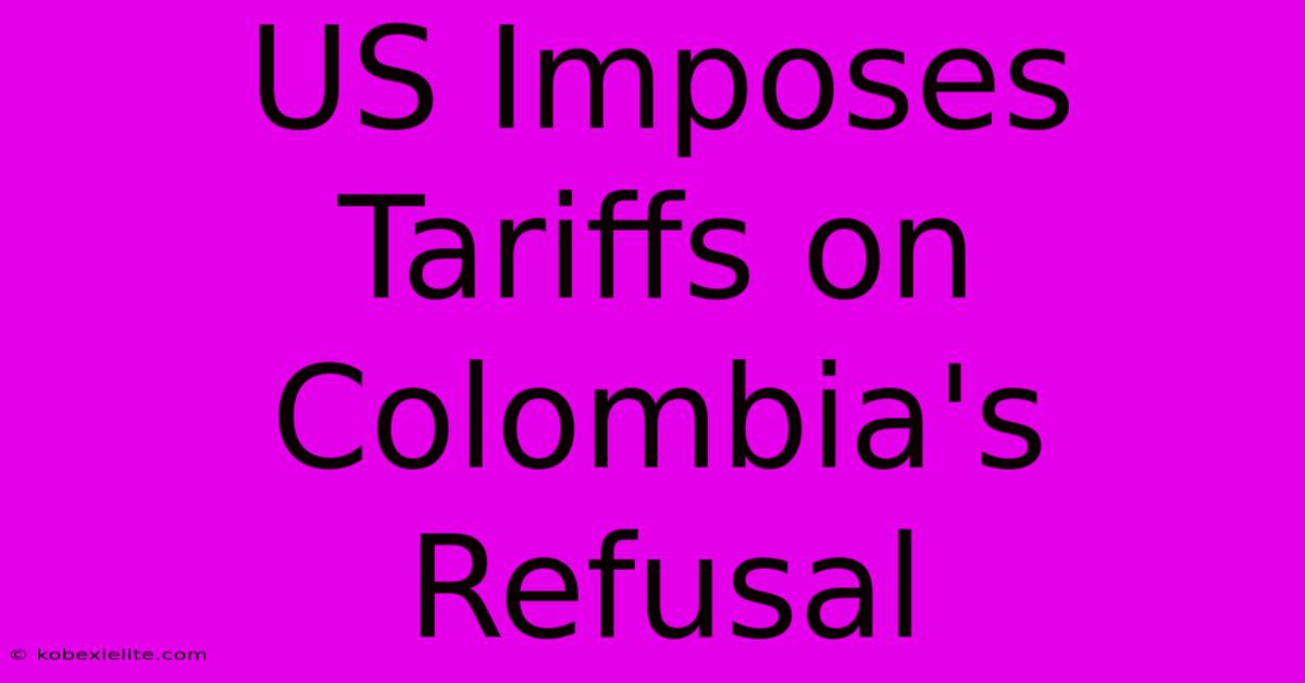 US Imposes Tariffs On Colombia's Refusal