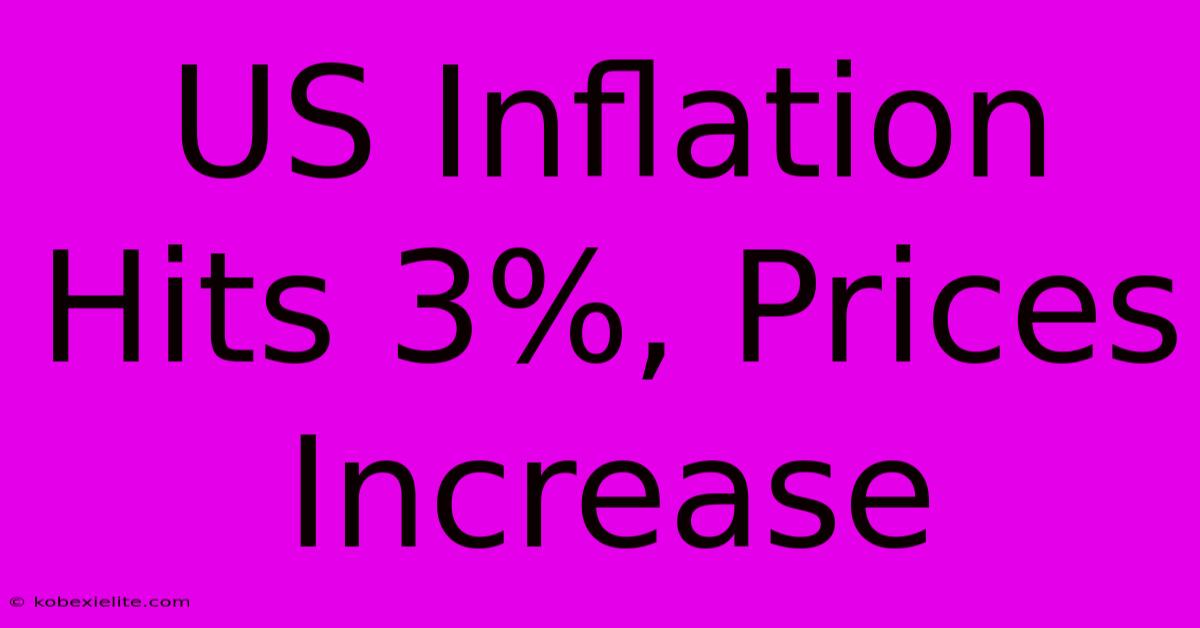 US Inflation Hits 3%, Prices Increase