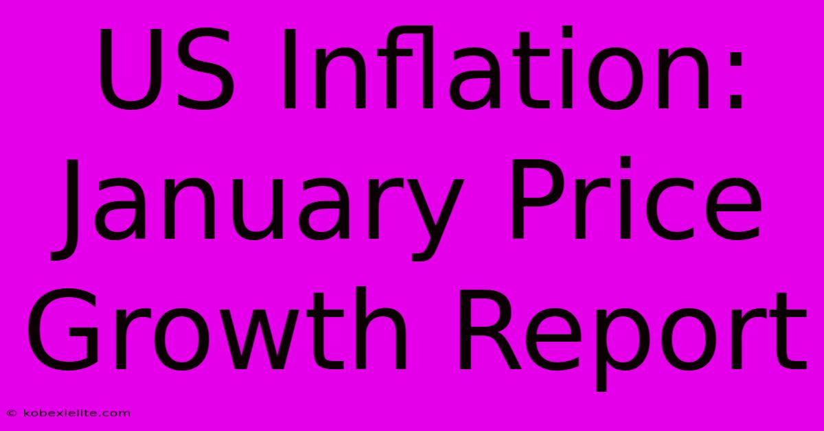 US Inflation: January Price Growth Report