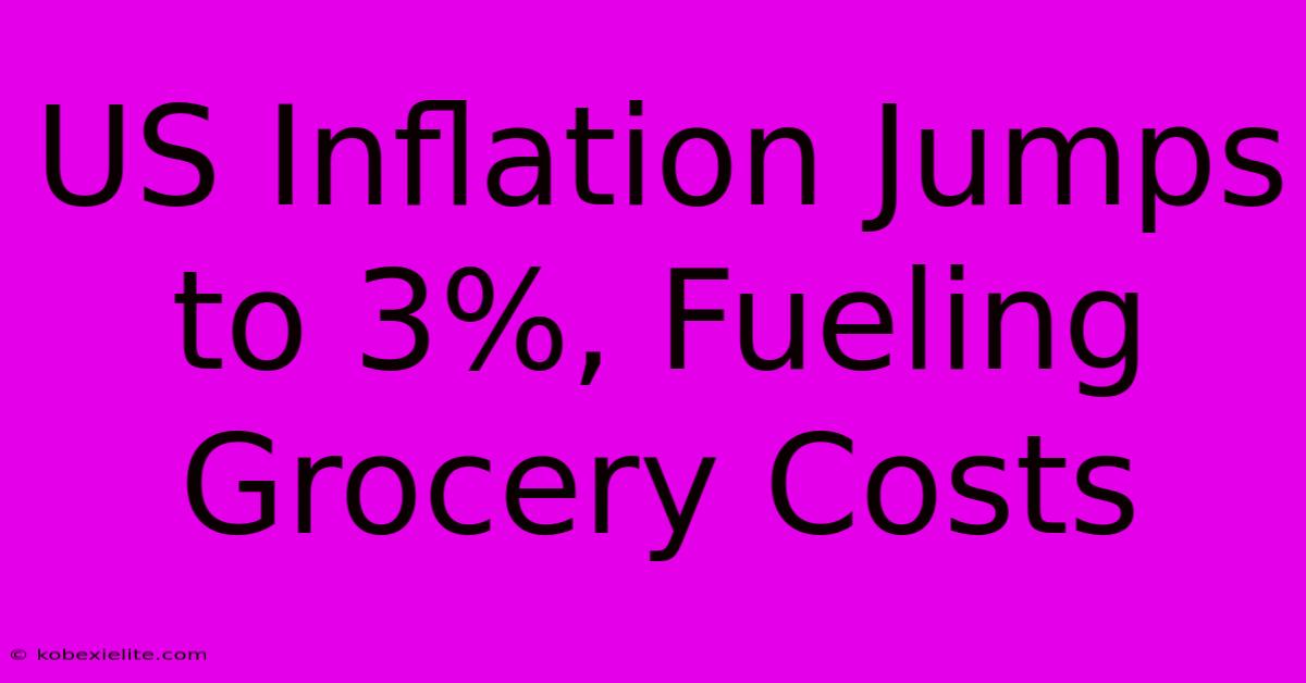 US Inflation Jumps To 3%, Fueling Grocery Costs