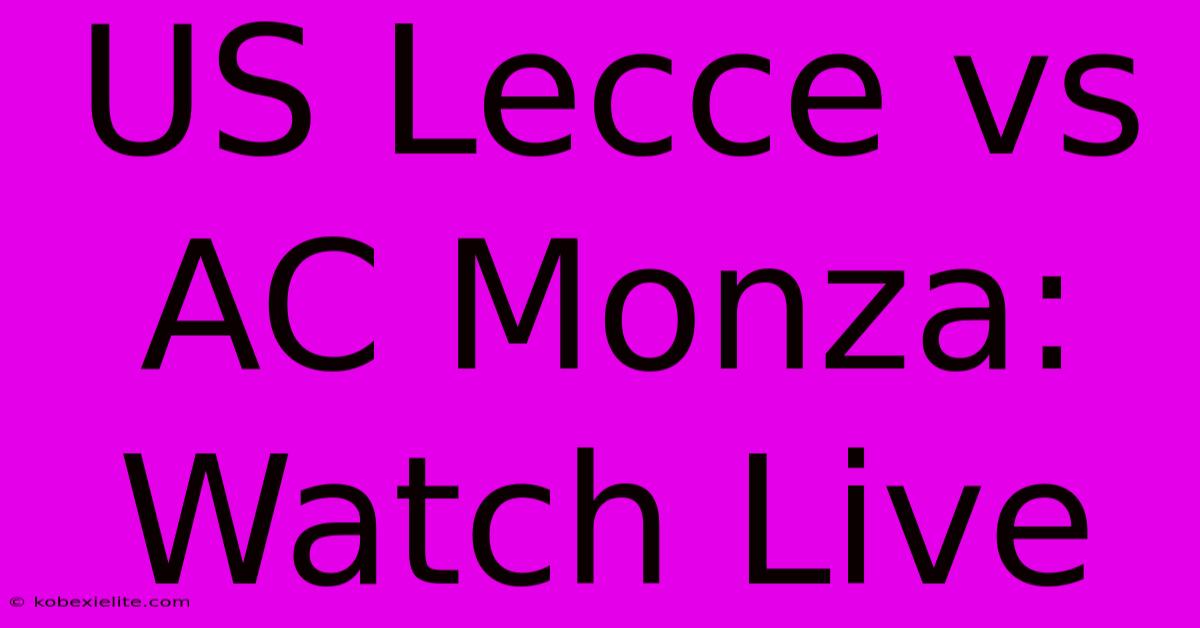 US Lecce Vs AC Monza: Watch Live US Lecce Vs AC Monza: Watch Live