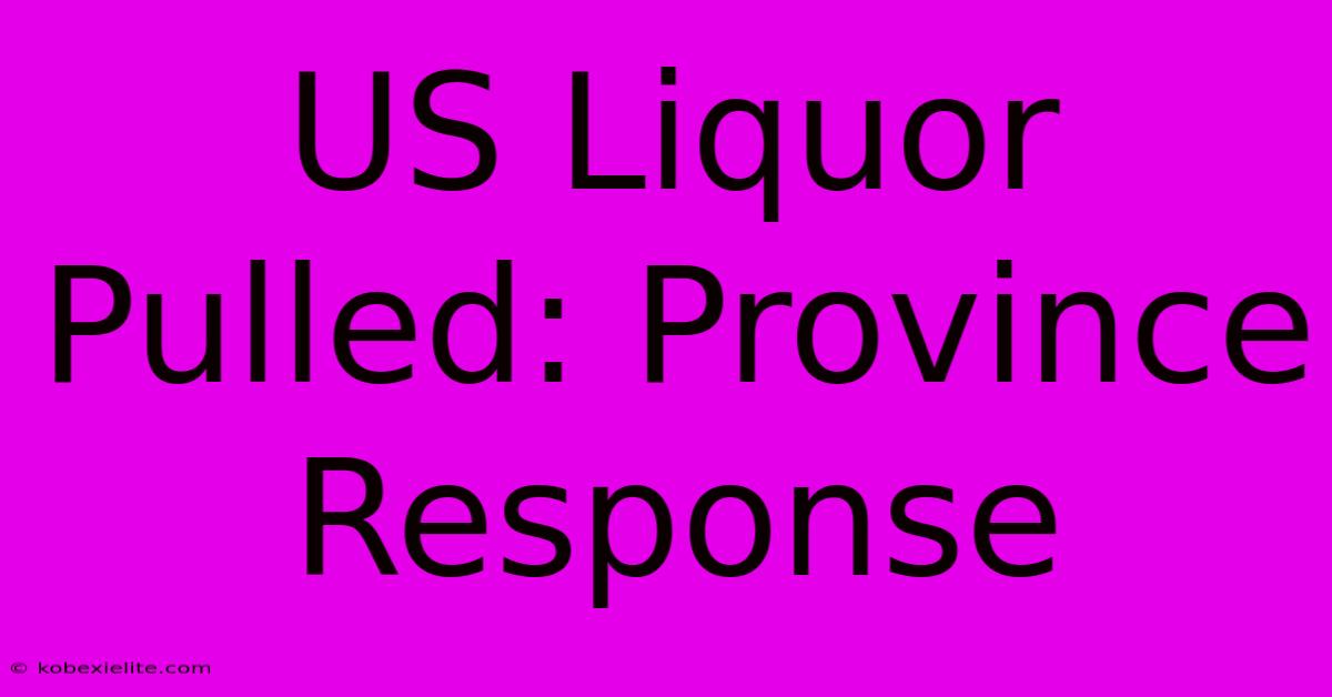 US Liquor Pulled: Province Response