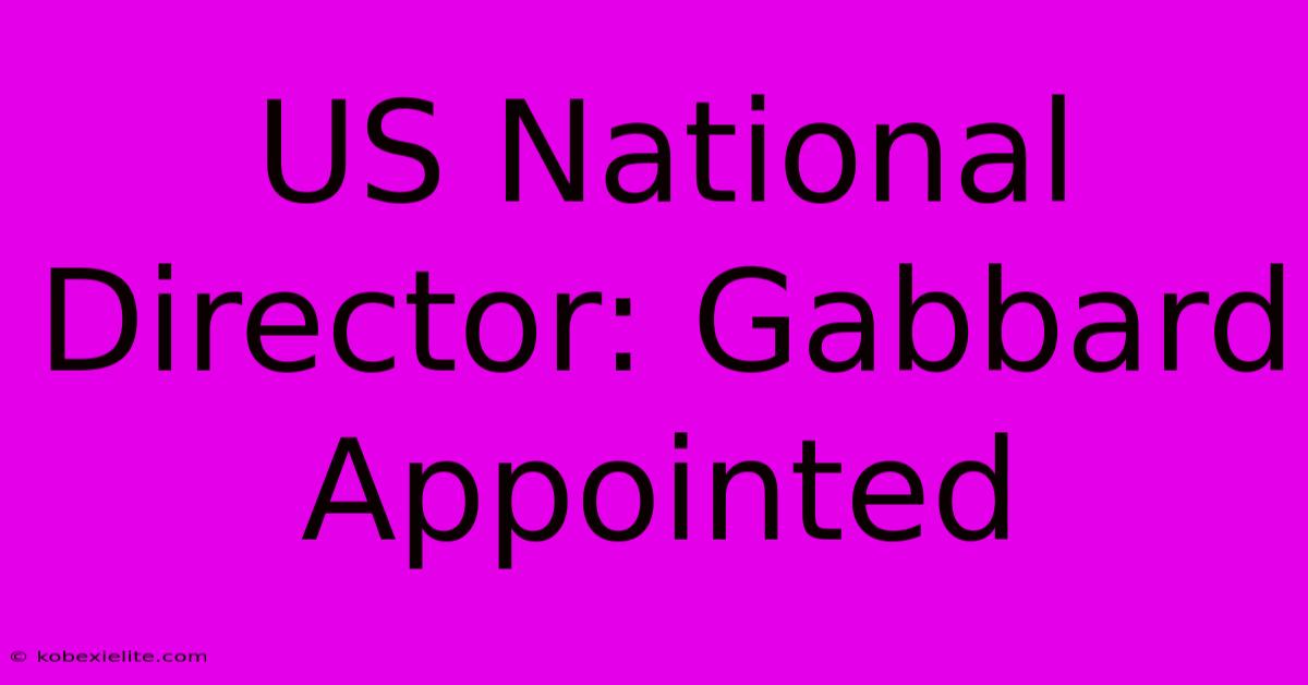 US National Director: Gabbard Appointed