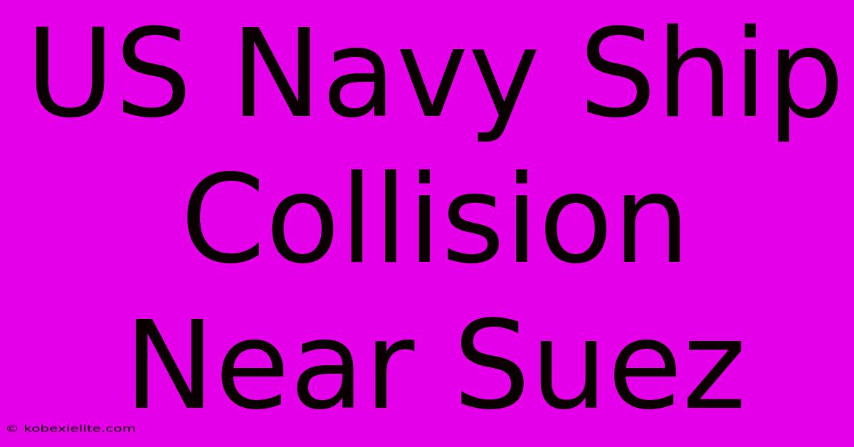 US Navy Ship Collision Near Suez