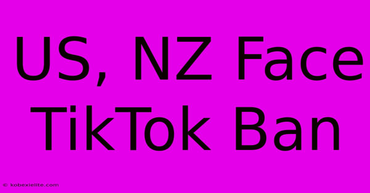 US, NZ Face TikTok Ban