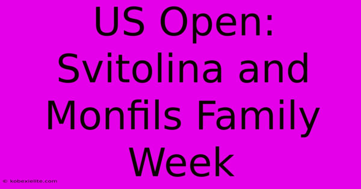 US Open: Svitolina And Monfils Family Week